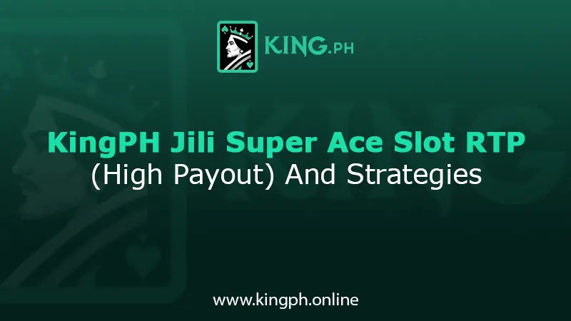 kingph jili super ace slot rtp